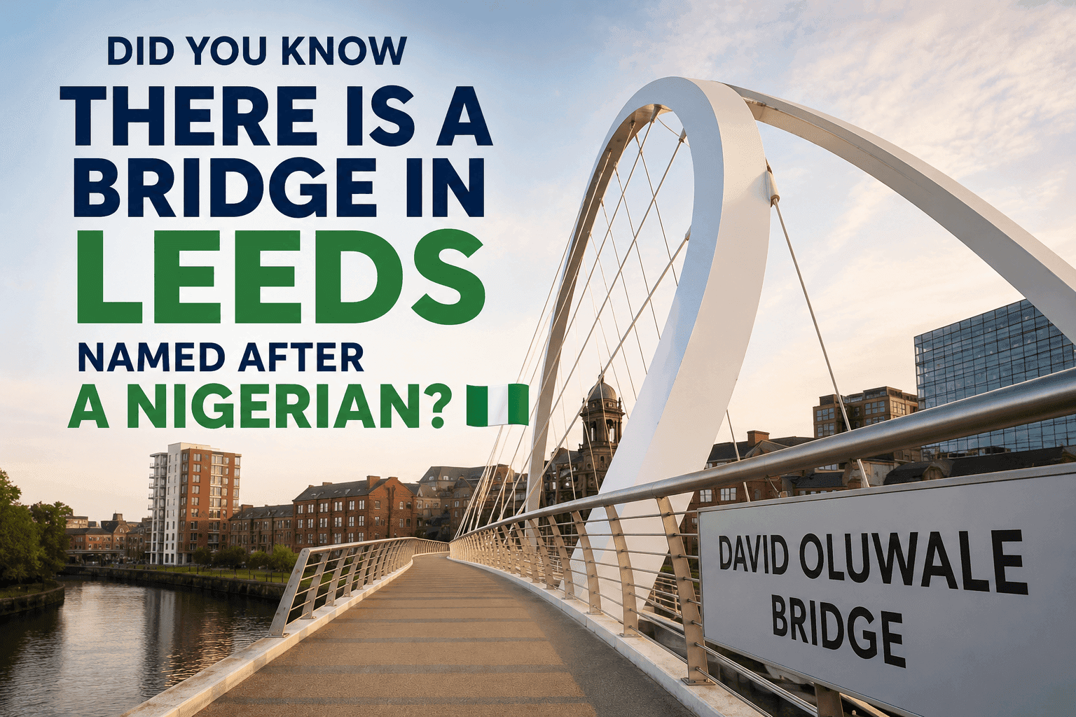 Did You Know There Is a Bridge in Leeds Named After a Nigerian? 🇳🇬